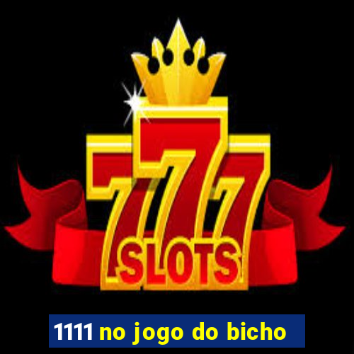 1111 no jogo do bicho