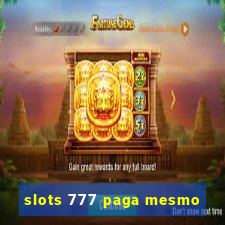 slots 777 paga mesmo