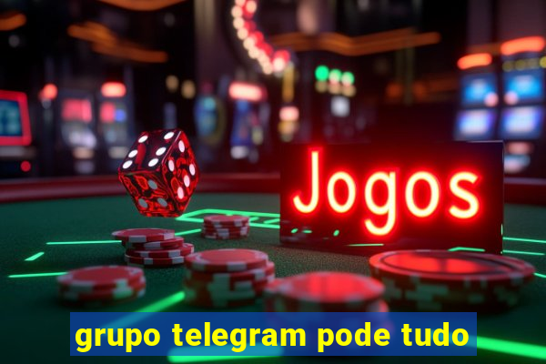 grupo telegram pode tudo