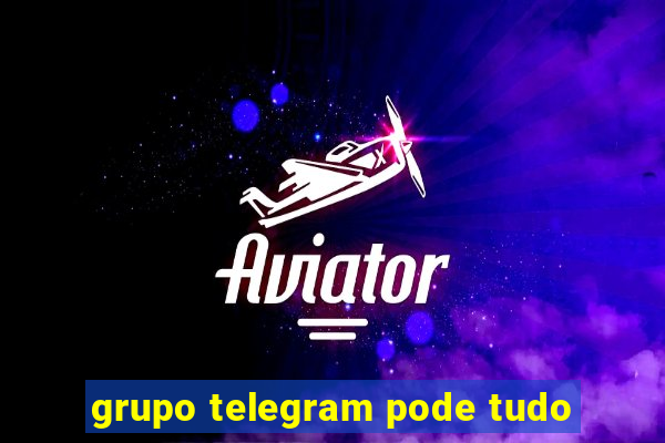 grupo telegram pode tudo