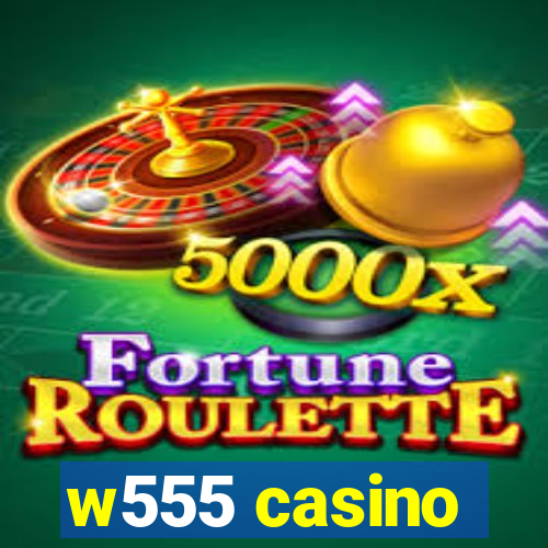 w555 casino