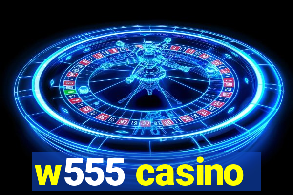 w555 casino