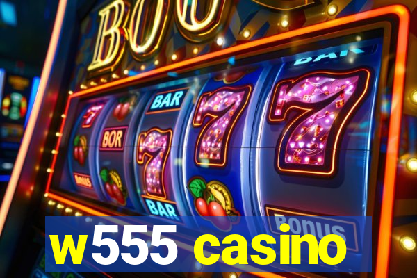 w555 casino