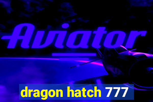 dragon hatch 777