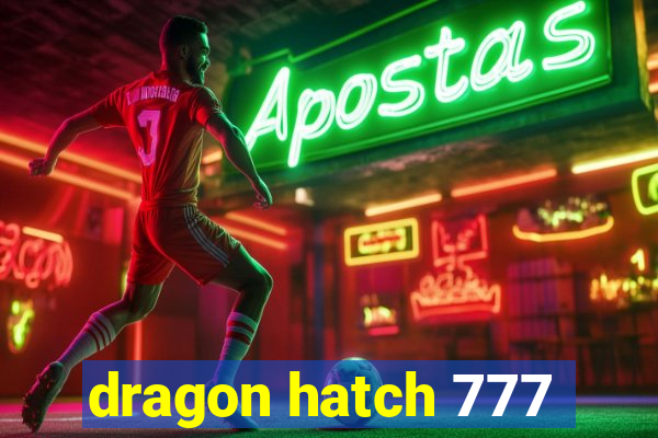 dragon hatch 777