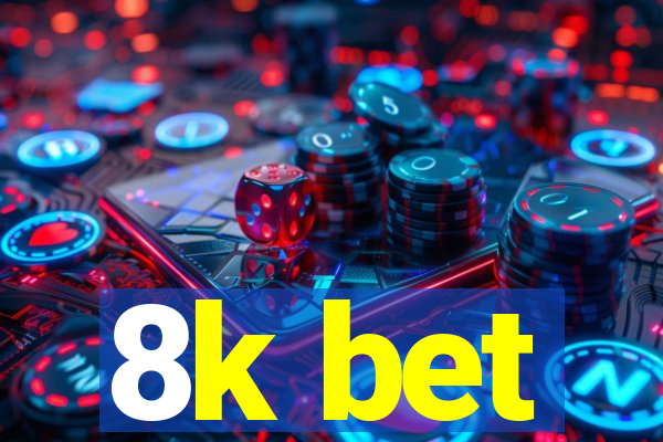 8k bet