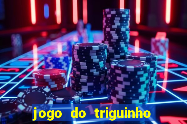 jogo do triguinho de ganhar dinheiro