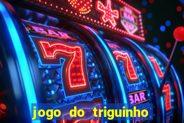 jogo do triguinho de ganhar dinheiro