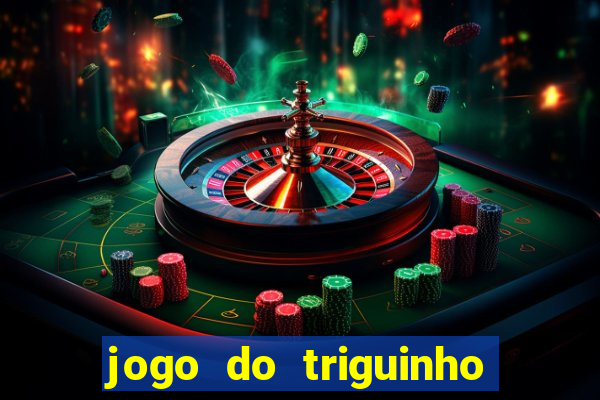 jogo do triguinho de ganhar dinheiro