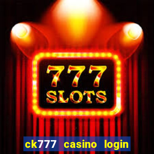 ck777 casino login register mobile