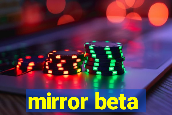 mirror beta