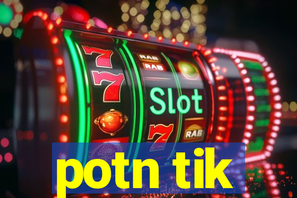 potn tik