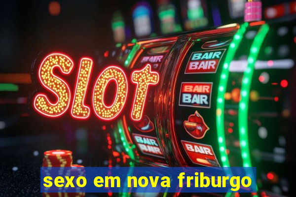 sexo em nova friburgo