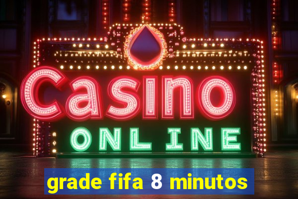 grade fifa 8 minutos