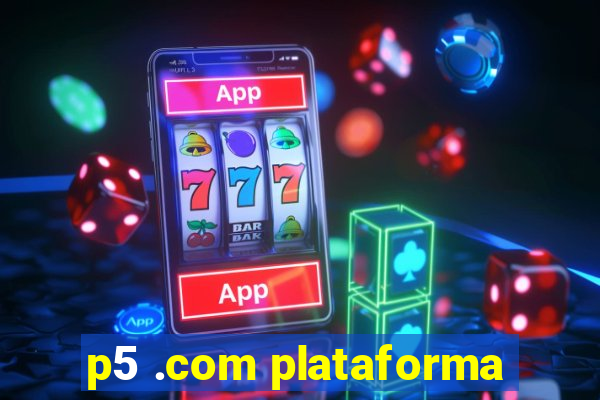 p5 .com plataforma