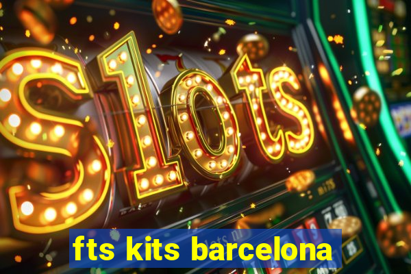 fts kits barcelona