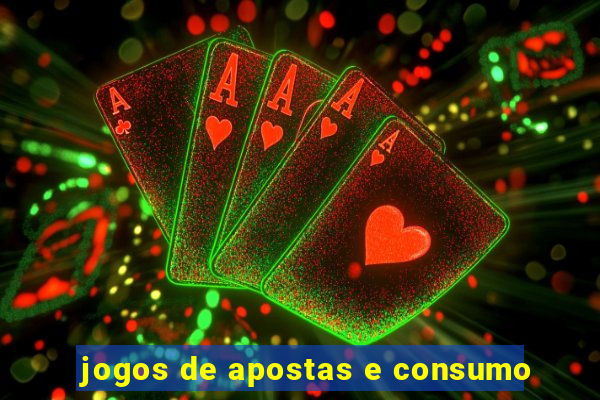 jogos de apostas e consumo