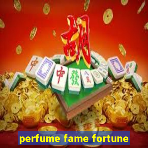 perfume fame fortune