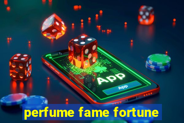 perfume fame fortune