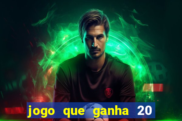 jogo que ganha 20 reais no cadastro