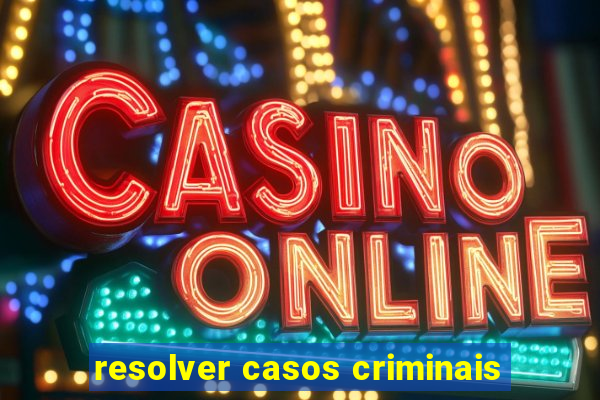 resolver casos criminais