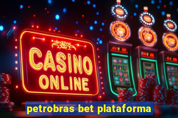 petrobras bet plataforma