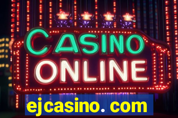 ejcasino. com