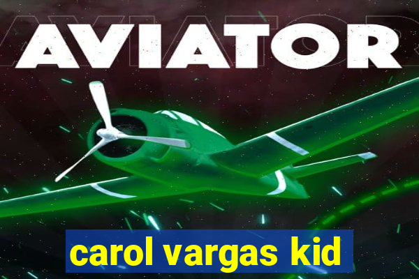 carol vargas kid