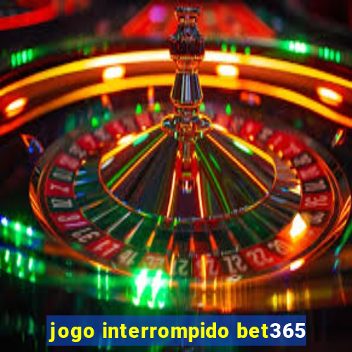 jogo interrompido bet365