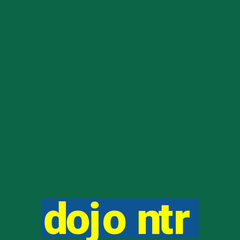 dojo ntr