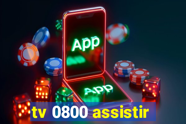 tv 0800 assistir