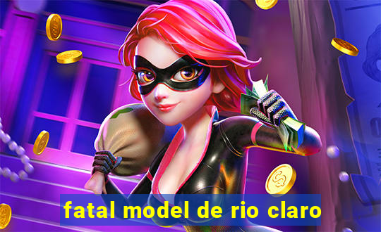 fatal model de rio claro