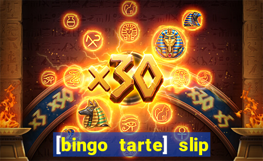 [bingo tarte] slip & stop