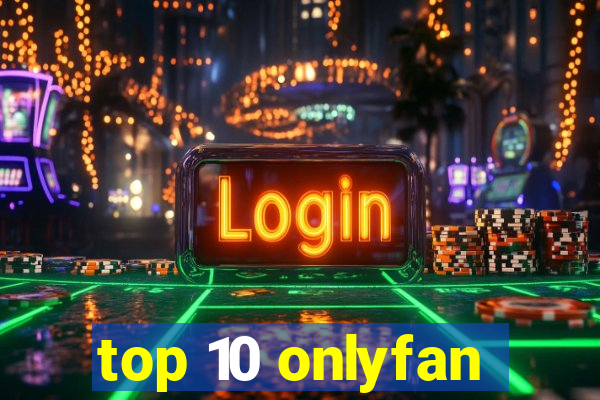 top 10 onlyfan