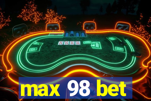 max 98 bet