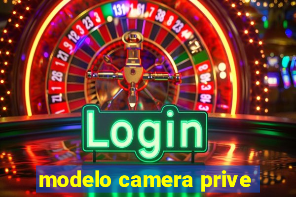 modelo camera prive