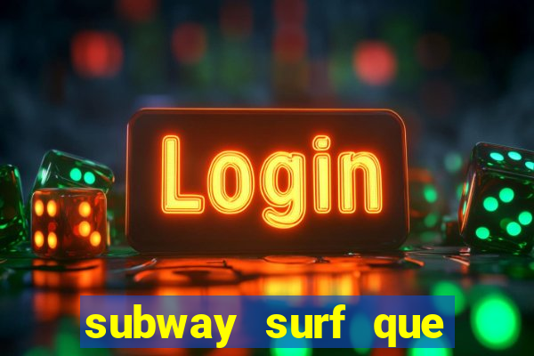 subway surf que ganha dinheiro link