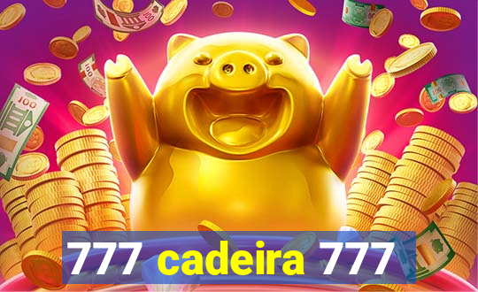 777 cadeira 777