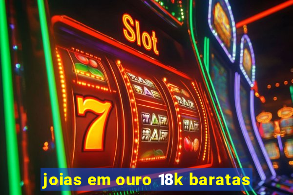 joias em ouro 18k baratas