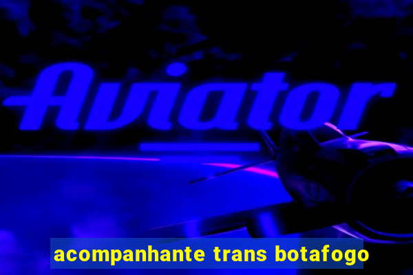 acompanhante trans botafogo