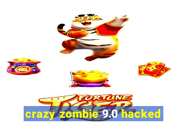 crazy zombie 9.0 hacked