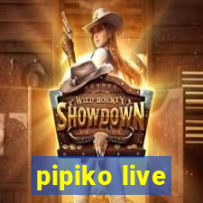 pipiko live