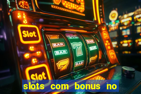 slots com bonus no cadastro e saque free