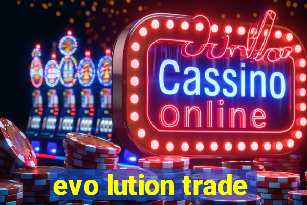 evo lution trade