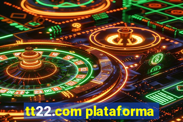 tt22.com plataforma