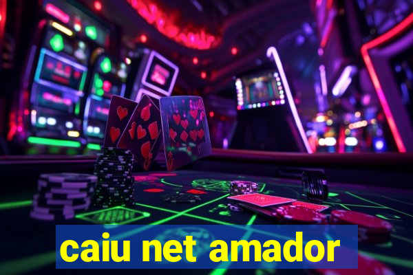 caiu net amador