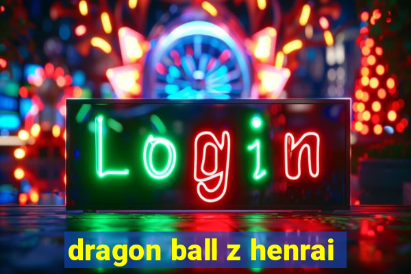 dragon ball z henrai