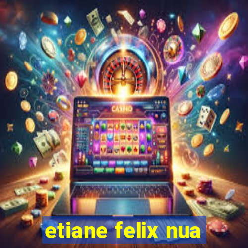 etiane felix nua