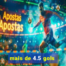 mais de 4.5 gols