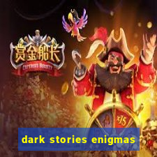 dark stories enigmas